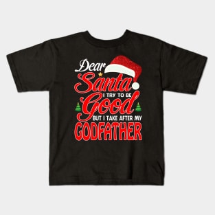 Dear Santa I Tried To Be Good But I Take After My GODFATHER T-Shirt Kids T-Shirt